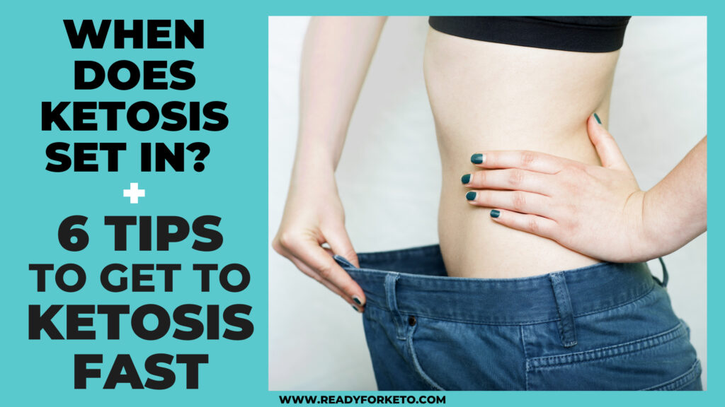 When Does Ketosis Set In? 6 Tips How to Get into Ketosis Fast! Ready